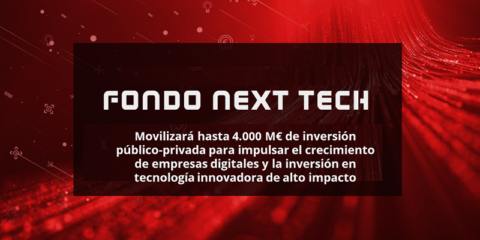 Impulso de empresas digitales y tecnología innovadora de alto impacto con el Fondo Next Tech