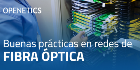 OPENETICS aborda las buenas prácticas para diseñar e implementar una red de fibra óptica