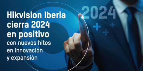 Hikvision Iberia cierra 2024 con hitos en innovación, expansión y consolidando su estrategia