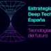 Estrategia Deep Tech de España 2026-2030