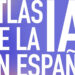 España muestra los avances de su ecosistema de inteligencia artificial en el Atlas de la IA